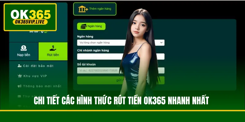 Chi tiết các hình thức rút tiền OK365 an toàn, bảo mật và nhanh nhất hiện nay